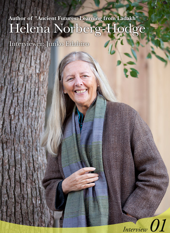 Author of "Ancient Futures: Learning from Ladakh" Helena Norberg-Hodge Interviewer: Junko Edahiro Interview01