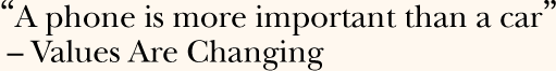 "A phone is more important than a car" - Values Are Changing