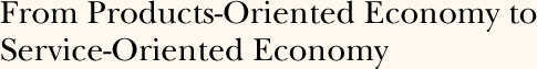 From Products-Oriented Economy to Service-Oriented Economy