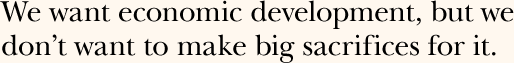 We want economic development, but we don't want to make big sacrifices for it.