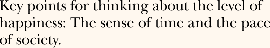 Key points for thinking about the level of happiness: The sense of time and the pace of society.